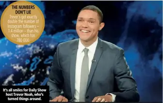  ??  ?? It’s all smiles for Daily Show host Trevor Noah, who’s turned things around.