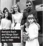  ??  ?? Barbara Bach and Ringo Starr on their wedding day in 1981