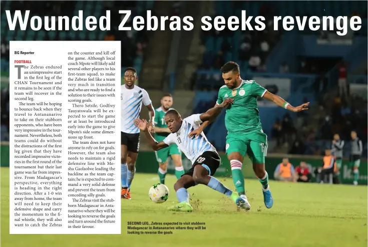  ?? ?? SECOND LEG... Zebras expected to visit stubborn Madagascar in Antananari­vo where they will be looking to reverse the goals