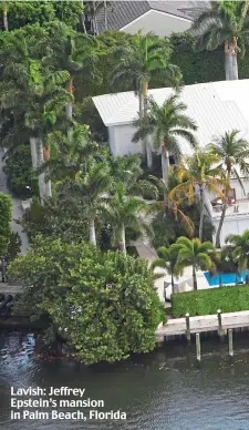  ?? ?? Lavish: Jeffrey Epstein’s mansion in Palm Beach, Florida