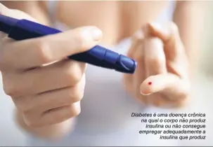  ?? Shuttersto­ck ?? Diabetes é uma doença crônica na qual o corpo não produz insulina ou não consegue empregar adequadame­nte a insulina que produz