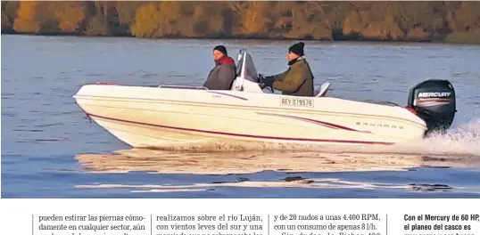  ??  ?? Con el Mercury de 60 HP, el planeo del casco es muy suave y con buena respuesta al cruce de olas en todo momento.