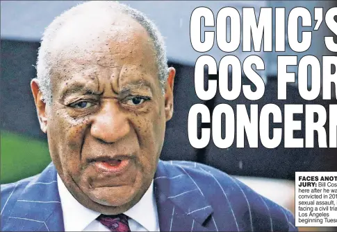  ?? ?? FACES ANOTHER JURY: Bill Cosby, here after he was convicted in 2018 of sexual assault, is facing a civil trial in Los Angeles beginning Tuesday.
