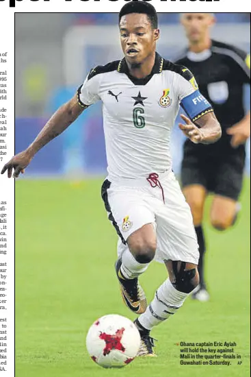  ?? AP ?? Ghana captain Eric Ayiah will hold the key against Mali in the quarterfin­als in Guwahati on Saturday.