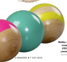  ??  ?? Malibu wooden croquet set, £50, Amara (amara.com)