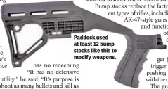  ??  ?? Paddock used at least 12 bump stocks like this to modify weapons.