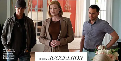  ?? Succession. ?? Jeremy Strong, Sarah Snook et Kieran Culkin dans la saison 4 de