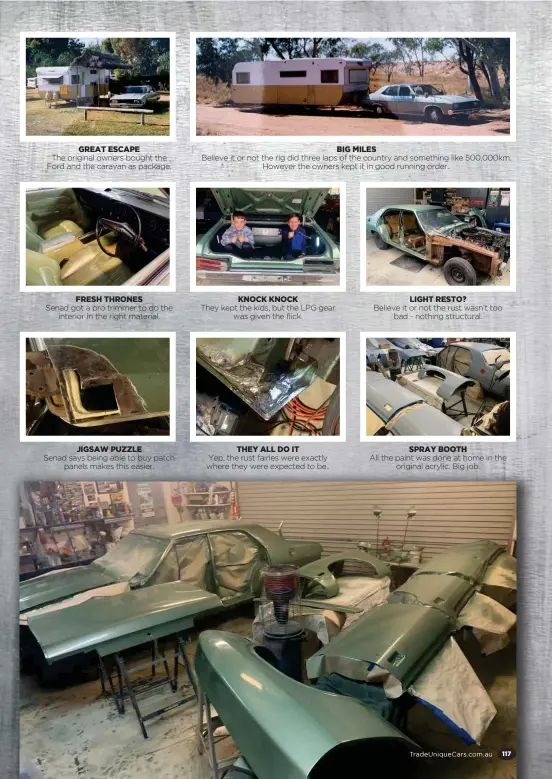  ??  ?? GREAT ESCAPE
The original owners bought the Ford and the caravan as package. FRESH THRONES
Senad got a pro trimmer to do the interior in the right material. JIGSAW PUZZLE
Senad says being able to buy patch panels makes this easier. KNOCK KNOCK THEY ALL DO IT BIG MILES
Believe it or not the rig did three laps of the country and something like 500,000km. However the owners kept it in good running order..
They kept the kids, but the LPG gear was given the flick.
Yep, the rust fairies were exactly where they were expected to be.. LIGHT RESTO?
Believe it or not the rust wasn’t too bad - nothing structural. SPRAY BOOTH
All the paint was done at home in the original acrylic. Big job.