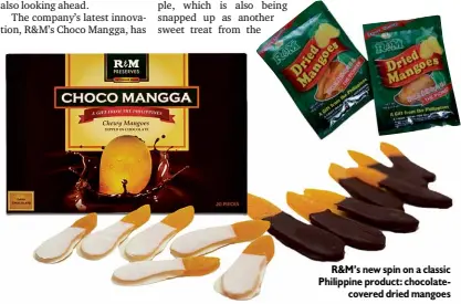  ??  ?? R&M’s new spin on a classic Philippine product: chocolate
covered dried mangoes