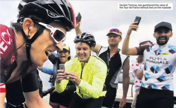  ??  ?? Geraint Thomas, has questioned the value of the Tour de France without fans on the roadside