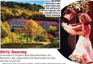  ??  ?? IN STEP Mountain Lake Lodge hotel was the setting for Patrick Swayze and Jennifer Grey in Dirty Dancing