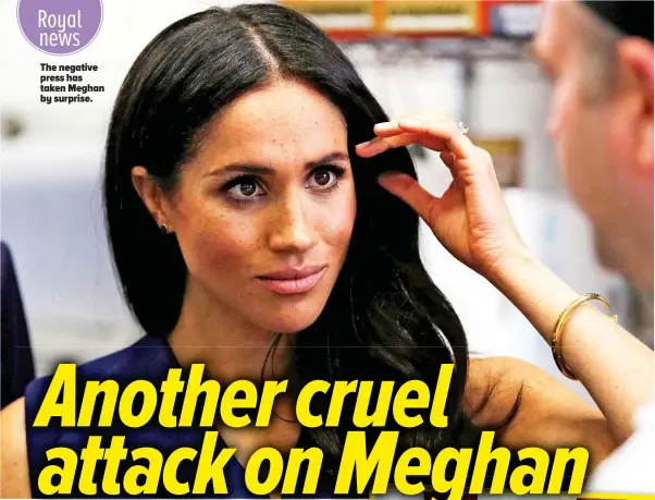  ??  ?? The negative press has taken Meghan by surprise.