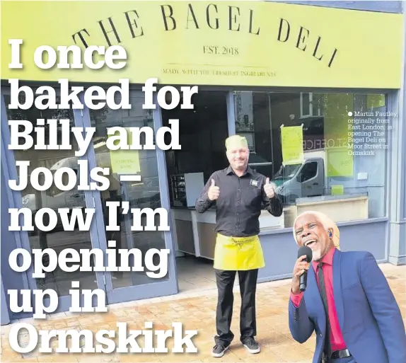 ?? Martin Fautley, originally from East London, is opening The Bagel Deli on Moor Street in Ormskirk ??