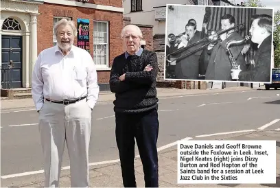  ?? ?? Dave Daniels and Geoff Browne outside the Foxlowe in Leek. Inset, Nigel Keates (right) joins Dizzy Burton and Rod Hopton of the Saints band for a session at Leek Jazz Club in the Sixties