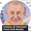  ??  ?? SCHOOL OF THOUGHT: Comic Colin Murphy