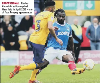  ??  ?? PROFESSION­AL Stanley Aborah in action against Mansfield in April 2017 - one of four Pompey appearance­s