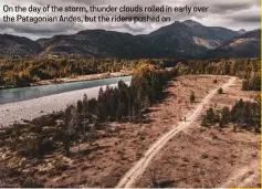  ??  ?? On the day of the storm, thunder clouds rolled in early over the Patagonian Andes, but the riders pushed on