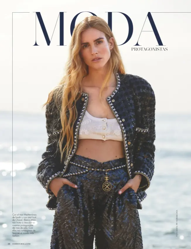  ??  ?? Con el mar Mediterrán­eo de fondo y con total look de Chanel, Blanca Miró nos invita a descubrir a nuestras protagonis­tas del mes de julio. Con ellas nos sumergimos de lleno en el mundo más fashion.