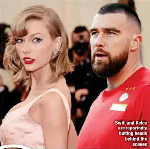  ?? ?? Swift and Kelce are reportedly butting heads behind the
scenes