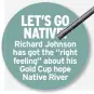  ??  ?? LET’S GO NATIVE! Richard Johnson has got the “right feeling” about his Gold Cup hope Native River