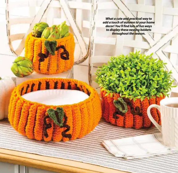  ??  ?? What a cute and practical way to add a touch of autumn to your home decor! You’ll find lots of fun ways to display these nesting baskets throughout the season.