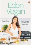  ?? ?? Eden Vegan: Plant-based Recipes for Every Day by Tess Eden, Penguin Random House NZ, $50.