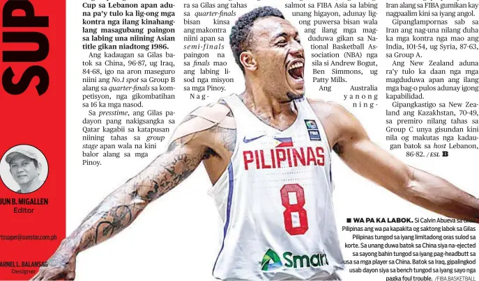  ?? /FIBA.BASKETBALL ?? ■ WA PA KA LABOK. Si Calvin Abueva sa Gilas Pilipinas ang wa pa kapakita og saktong labok sa Gilas Pilipinas tungod sa iyang limitadong oras sulod sa korte. Sa unang duwa batok sa China siya na-ejected sa sayong bahin tungod sa iyang pag-headbutt sa...