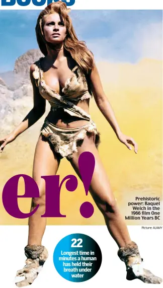  ?? Picture: ALAMY ?? Prehistori­c power: Raquel Welch in the 1966 film One Million Years BC