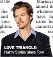  ?? ?? LOVE TRIANGLE: Harry Styles plays Tom