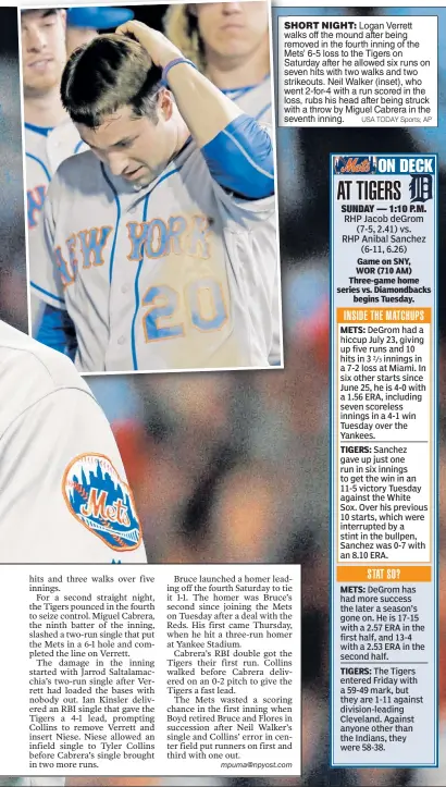  ?? USA TODAY Sports; AP ?? SHORT NIGHT: Logan Verrett walks off the mound after being reremoved in the fourth inning of the Mets’ 6-5 loss to the Tigers on Saturday after he allowed six runs on seseven hits with two walks and two ststrikeou­ts. Neil Walker (inset), who wwent...