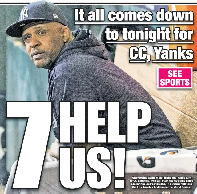  ??  ?? After losing Gamee 6 last night, the Yanks turn to CC Sabathia, whho will start the deciding game against the Astross tonight. The winner will face the Los Angeles DodgersD in the World Series.