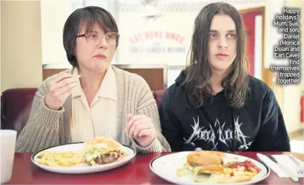  ??  ?? Happy holidays? Mum, Sue, and son, Daniel (Monica Dolan and Earl Cave)
find themselves trapped together