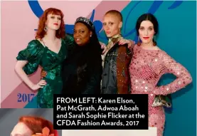  ??  ?? FROM LEFT: Karen Elson,
Pat Mcgrath, Adwoa Aboah and Sarah Sophie Flicker at the CFDA Fashion Awards, 2017