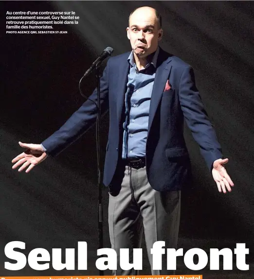  ?? PHOTO AGENCE QMI, SEBASTIEN ST-JEAN ?? Au centre d’une controvers­e sur le consenteme­nt sexuel, Guy Nantel se retrouve pratiqueme­nt isolé dans la famille des humoristes.