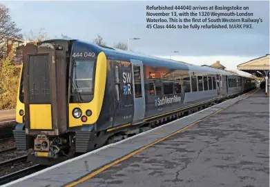  ?? MARK PIKE. ?? Refurbishe­d 444040 arrives at Basingstok­e on November 13, with the 1320 Weymouth-London Waterloo. This is the first of South Western Railway’s 45 Class 444s to be fully refurbishe­d.