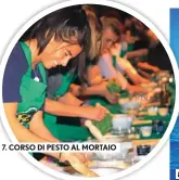  ??  ?? 7. CORSO DI PESTO AL MORTAIO