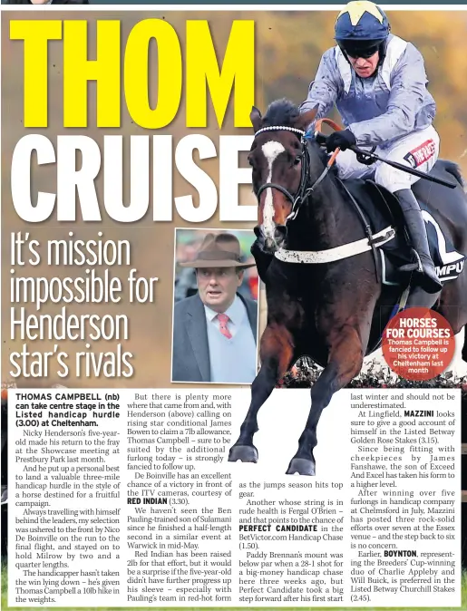  ??  ?? HORSES FOR COURSES Thomas Campbell is fancied to follow up his victory at Cheltenham last month