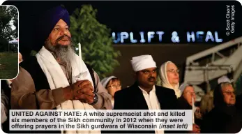  ?? ?? UNITED AGAIN E: A white supremacis­t shot nd killed six members of he Sikh comm ity in 2012 when he were offering prayers t e kh urdwara of Wisconsin (i et left)