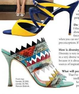  ??  ?? From top: Sandal, $1,590; sandal, $1,790, Manolo Blahnik