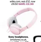  ??  ?? Sony headphones, bmstores.co.uk, were £20, now £15 SAVE: £5