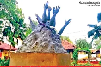  ??  ?? War memorial monument in Jaffna university compound before demolition