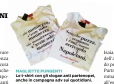  ??  ?? MAGLIETTE PUNGENTI Le t-shirt t con on gli slogan anti partenopei, anche in campagna adv sui i quotidiani.