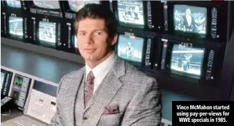  ??  ?? Vince McMahon started using pay-per-views for WWE specials in 1985.