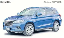  ?? Picture: SUPPLIED Picture: SUPPLIED ?? Haval H6. Haval H2.