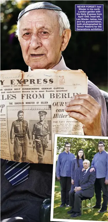  ?? Main picture: STEVE REIGATE, all other images IMPERIAL WAR MUSEUM ?? NEVER FORGET: Ivor Wieder in his north London garden with the Daily Express from April 1945. Inset left, Leo Wieder; below, Ivor and his grandchild­ren, both photograph­ed by Simon Roberts for the Generation­s exhibition