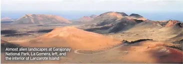  ??  ?? Almost alien landscapes at Garajonay National Park, La Gomera, left, and the interior of Lanzarote Island