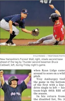  ?? KYLE FRANKO — TRENTONIAN PHOTO ?? New Hampshire’s Forrest Wall, right, steals second base ahead of the tag by Thunder second baseman Bruce Caldwell, left, during Friday night’s game.