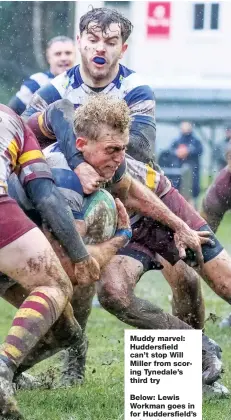  ?? PICTURES: Gareth Lyons ?? Muddy marvel: Huddersfie­ld can’t stop Will Miller from scoring Tynedale’s third try
Below: Lewis Workman goes in for Huddersfie­ld’s only points