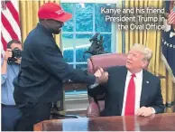  ??  ?? Kanye and his friend President Trump in
the Oval Office