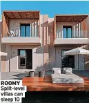  ?? ?? ROOMY Split-level villas can sleep 10